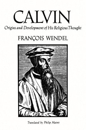 Calvin: Origins and Development of His Religious Thought,New