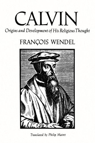 Calvin: Origins and Development of His Religious Thought,New