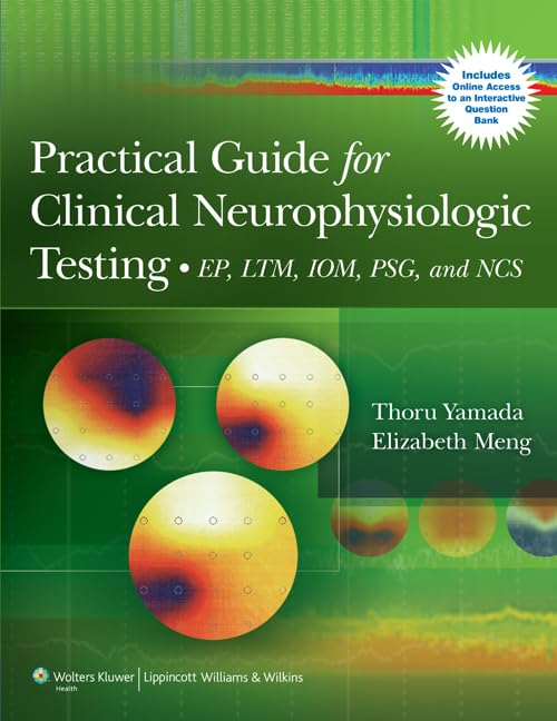 Practical Guide for Clinical Neurophysiologic Testing: EP, LTM, IOM, PSG, and NCS,New