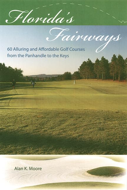 Florida'S Fairways: 60 Alluring And Affordable Golf Courses From The Panhandle To The Keys,Used