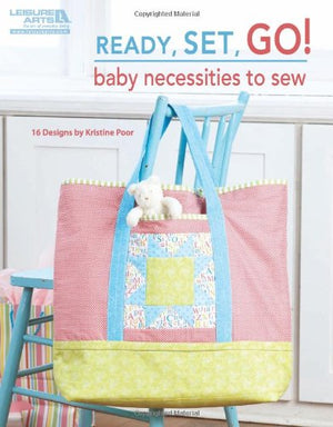 Ready, Set, Go! Baby Necessities to Sew,New