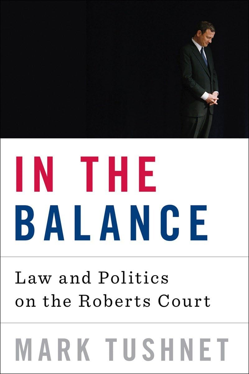 In the Balance: Law and Politics on the Roberts Court,Used