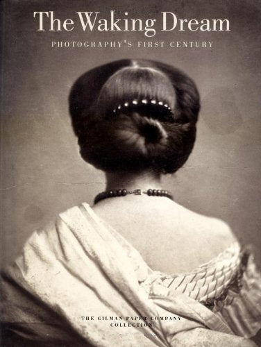 The Waking Dream: Photography's First Century,New
