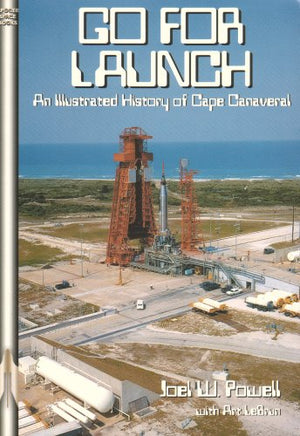 Go For Launch!: An Illustrated History of Cape Canaveral (Apogee Books Space Series),New