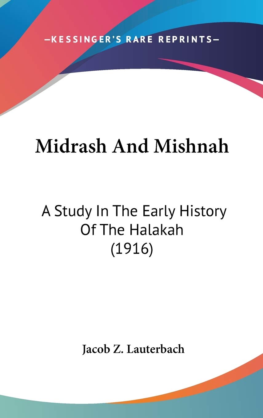 Midrash And Mishnah: A Study In The Early History Of The Halakah (1916),New