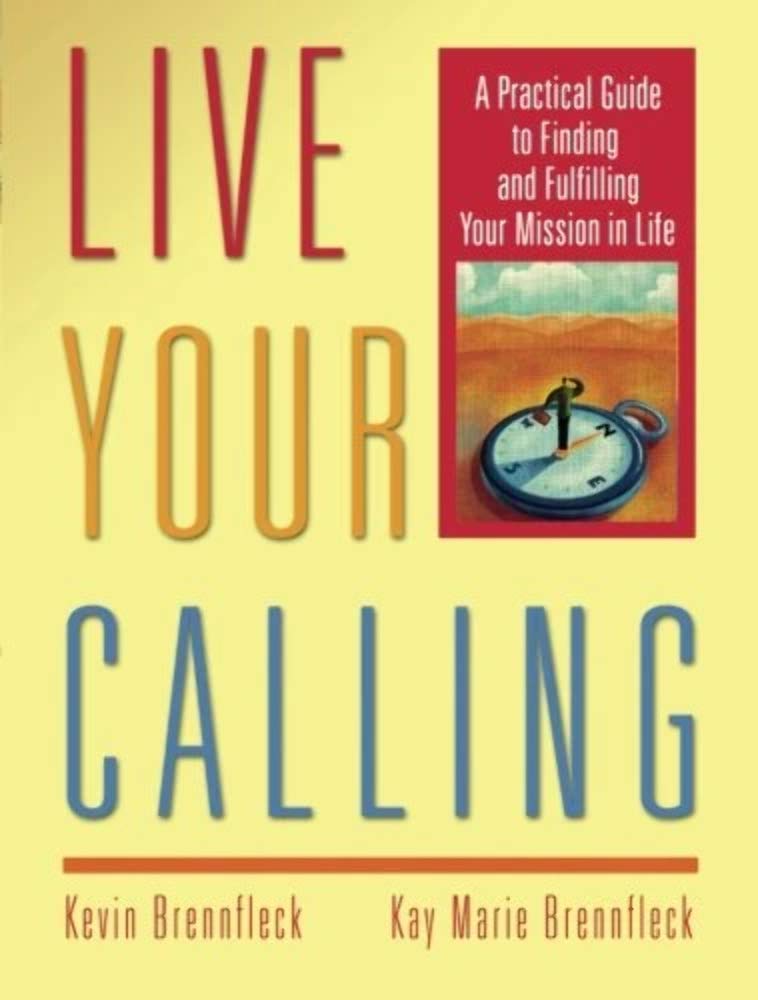 Live Your Calling: A Practical Guide to Finding and Fulfilling Your Mission in Life,Used