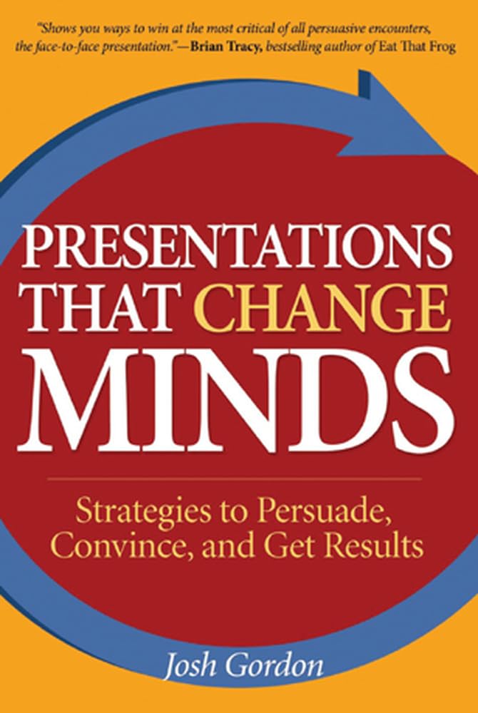Presentations that Change Minds: Strategies to Persuade, Convince, and Get Results,Used