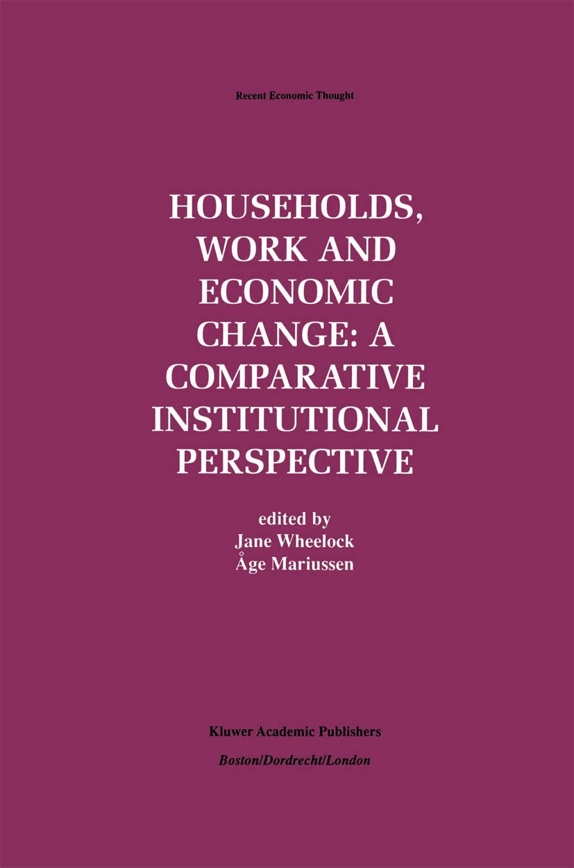 Households, Work and Economic Change: A Comparative Institutional Perspective (Recent Economic Thought, 57),Used