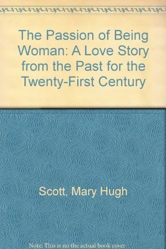 The Passion of Being Woman: A Love Story from the Past for the TwentyFirst Century,Used