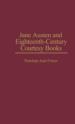 Jane Austen and EighteenthCentury Courtesy Books (Contributions to the Study of World Literature),Used