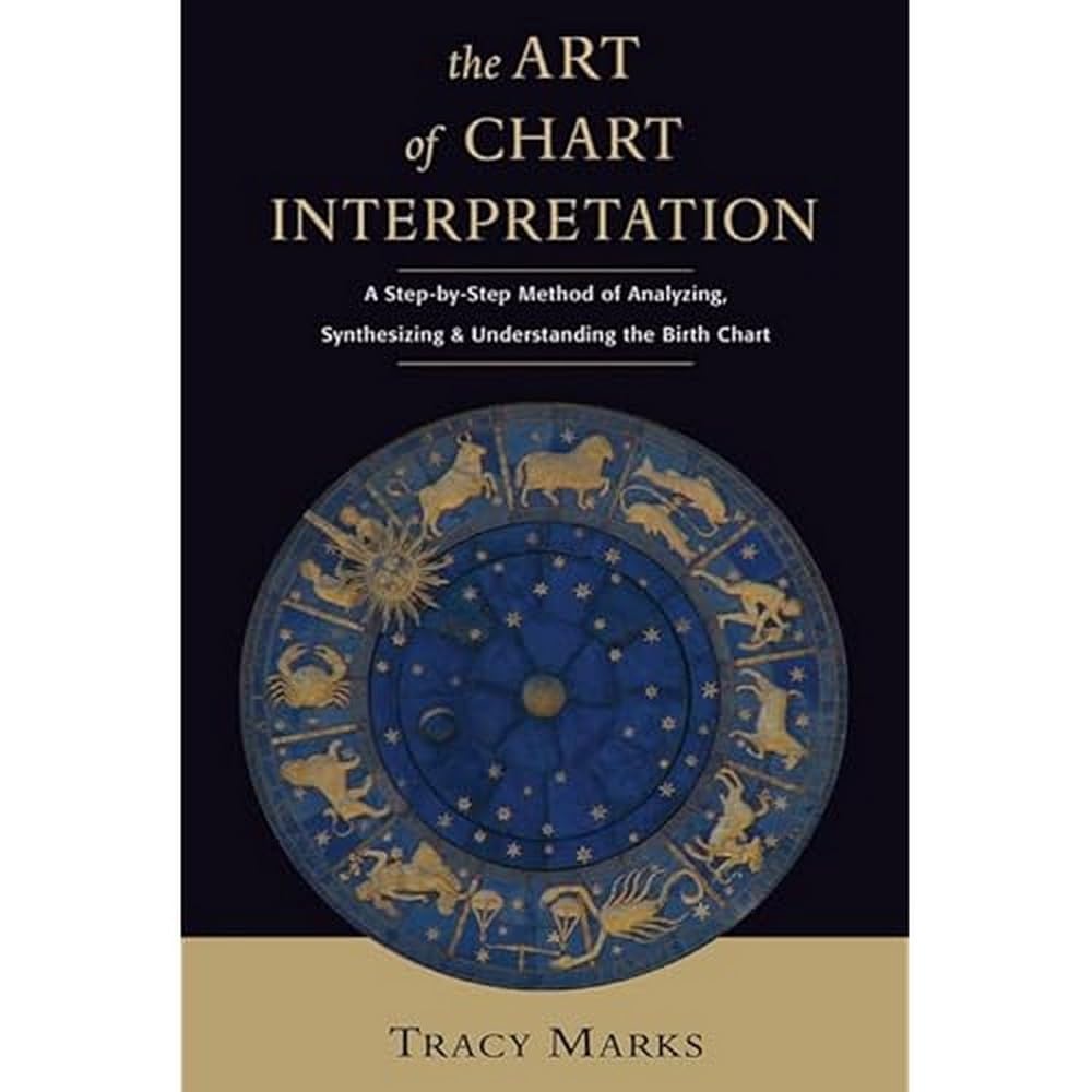 The Art of Chart Interpretation: A StepbyStep Method for Analyzing, Synthesizing, and Understanding Birth Charts,New
