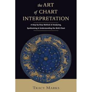 The Art of Chart Interpretation: A StepbyStep Method for Analyzing, Synthesizing, and Understanding Birth Charts,New
