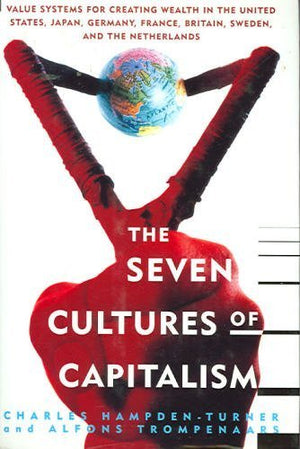 The Seven Cultures of Capitalism: Value Systems for Creating Wealth in the United States, Japan, Germany, France, Britain, Swede,Used