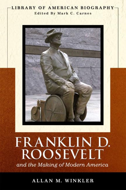 Franklin Delano Roosevelt And The Making Of Modern America (Library Of American Biography Series)