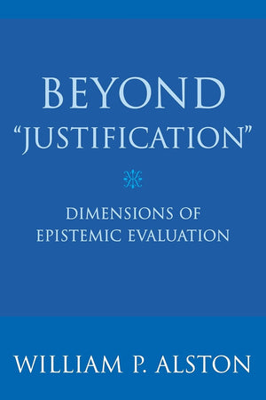 Beyond 'Justification': Dimensions of Epistemic Evaluation,Used