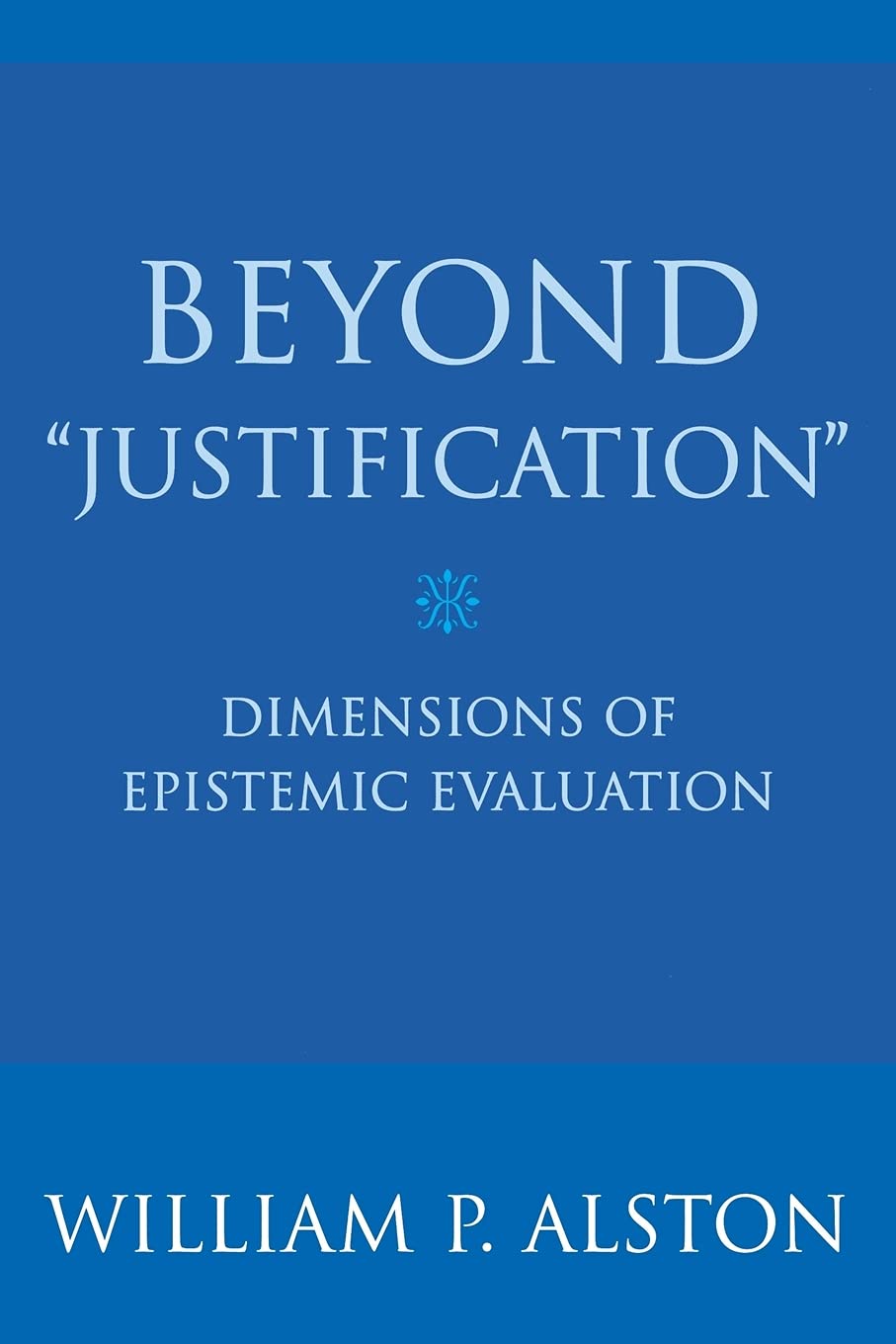 Beyond 'Justification': Dimensions of Epistemic Evaluation,Used
