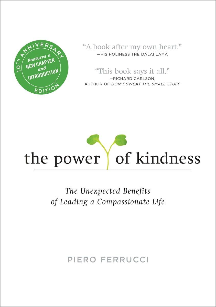The Power Of Kindness: The Unexpected Benefits Of Leading A Compassionate Lifetenth Anniversary Edition