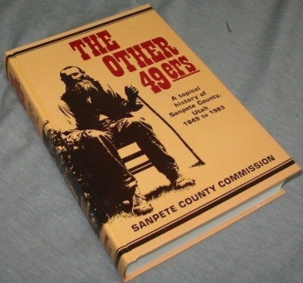 The Other 49Ers a Topical History of Sanpete County Utah 1849 to 1983,Used