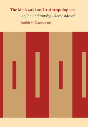 The Meskwaki And Anthropologists: Action Anthropology Reconsidered (Critical Studies In The History Of Anthropology),Used