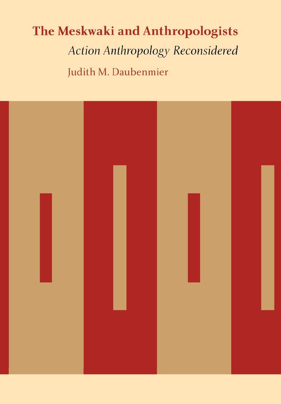 The Meskwaki And Anthropologists: Action Anthropology Reconsidered (Critical Studies In The History Of Anthropology),Used