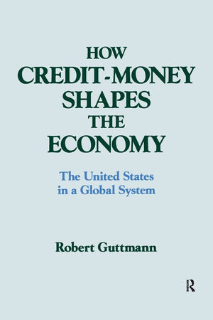 How Creditmoney Shapes the Economy: The United States in a Global System (Columbia University Seminar Series),Used
