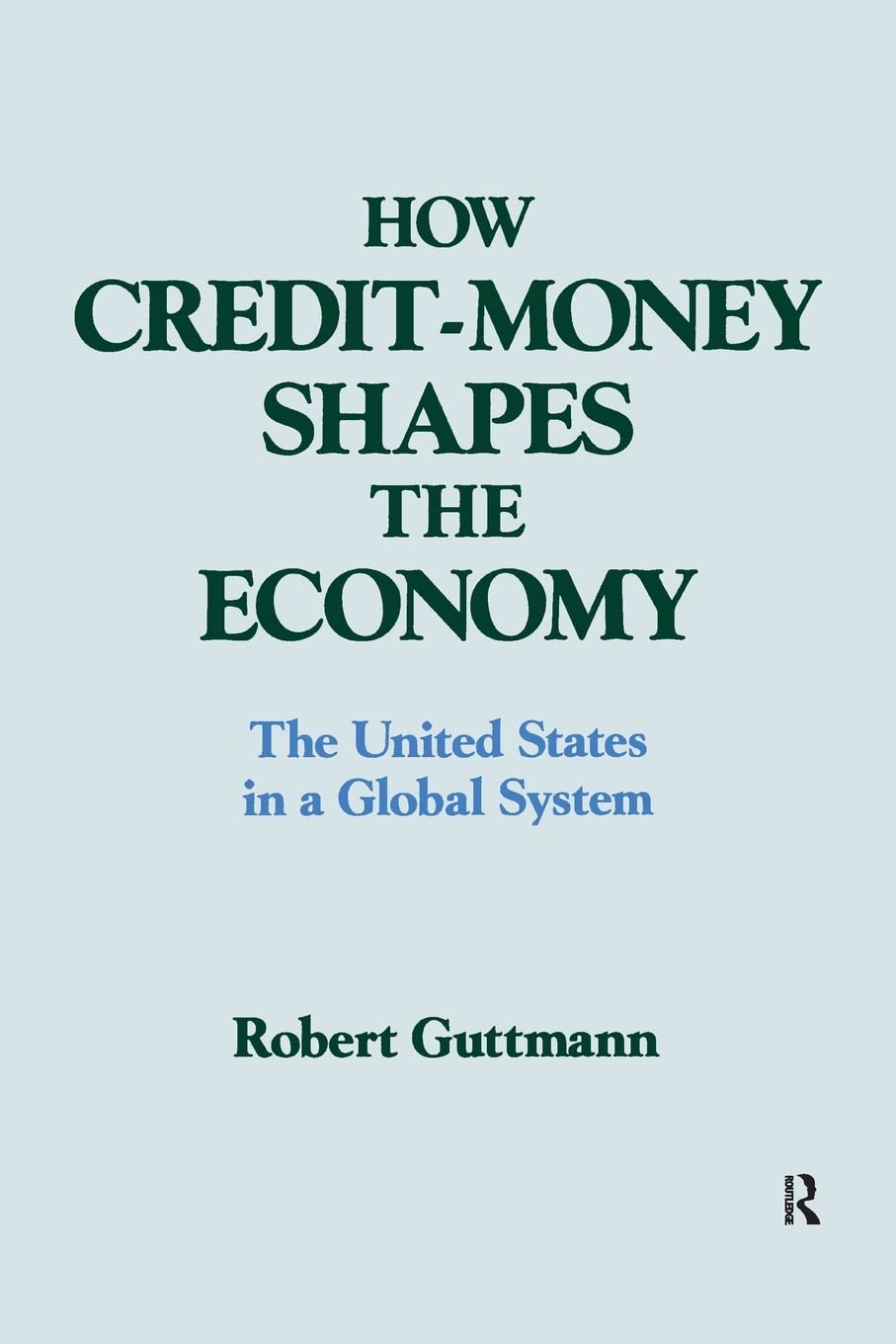 How Creditmoney Shapes the Economy: The United States in a Global System (Columbia University Seminar Series),Used