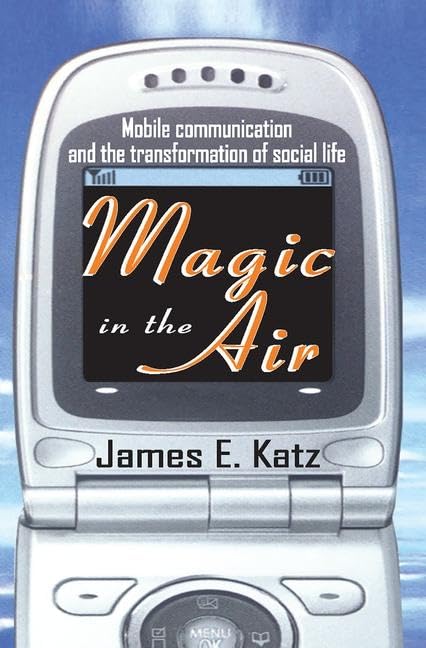Magic in the Air: Mobile Communication and the Transformation of Social Life,Used