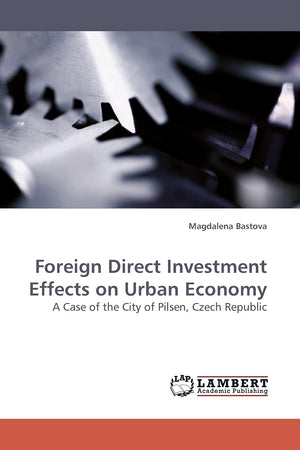 Foreign Direct Investment Effects on Urban Economy: A Case of the City of Pilsen, Czech Republic,Used