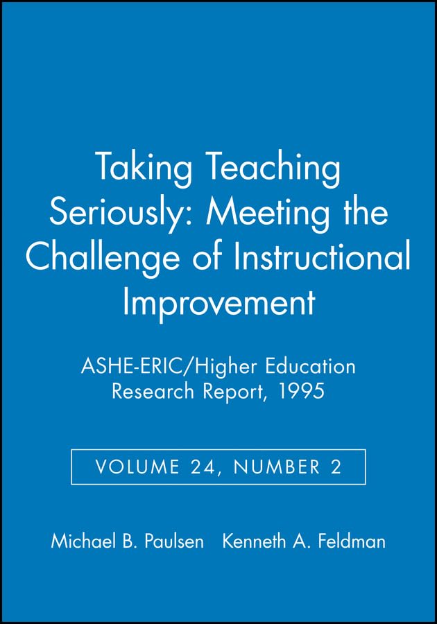 Taking Teaching Seriously: Meeting the Challenge of Instructional Improvement: ASHEERIC/Higher Education Research Report, Numbe,New