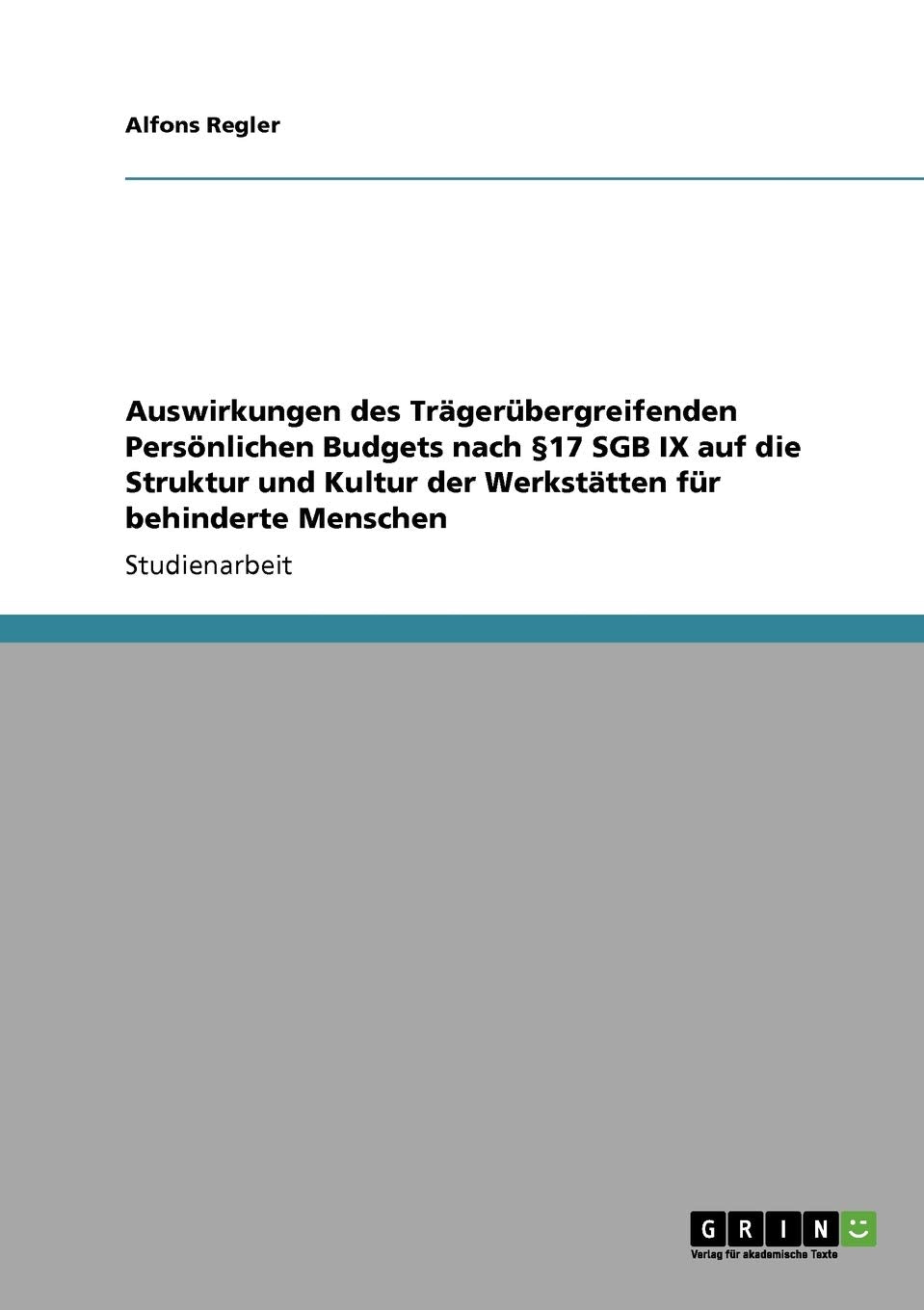 Auswirkungen Des Trgerbergreifenden Persnlichen Budgets Nach 17 Sgb Ix Auf Die Struktur Und Kultur Der Werksttten Fr Behinderte ,Used