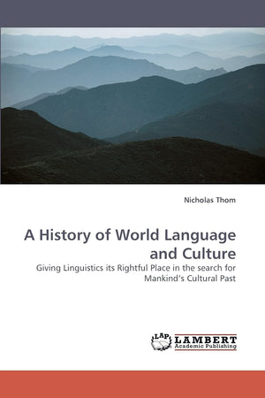 A History of World Language and Culture: Giving Linguistics its Rightful Place in the search for Mankinds Cultural Past,Used