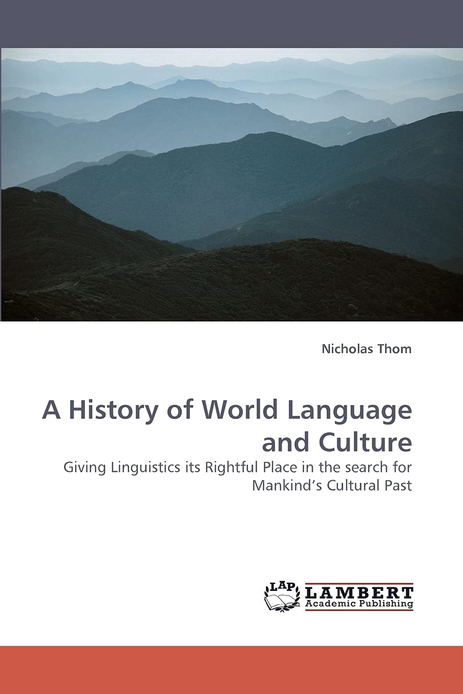 A History of World Language and Culture: Giving Linguistics its Rightful Place in the search for Mankinds Cultural Past,Used