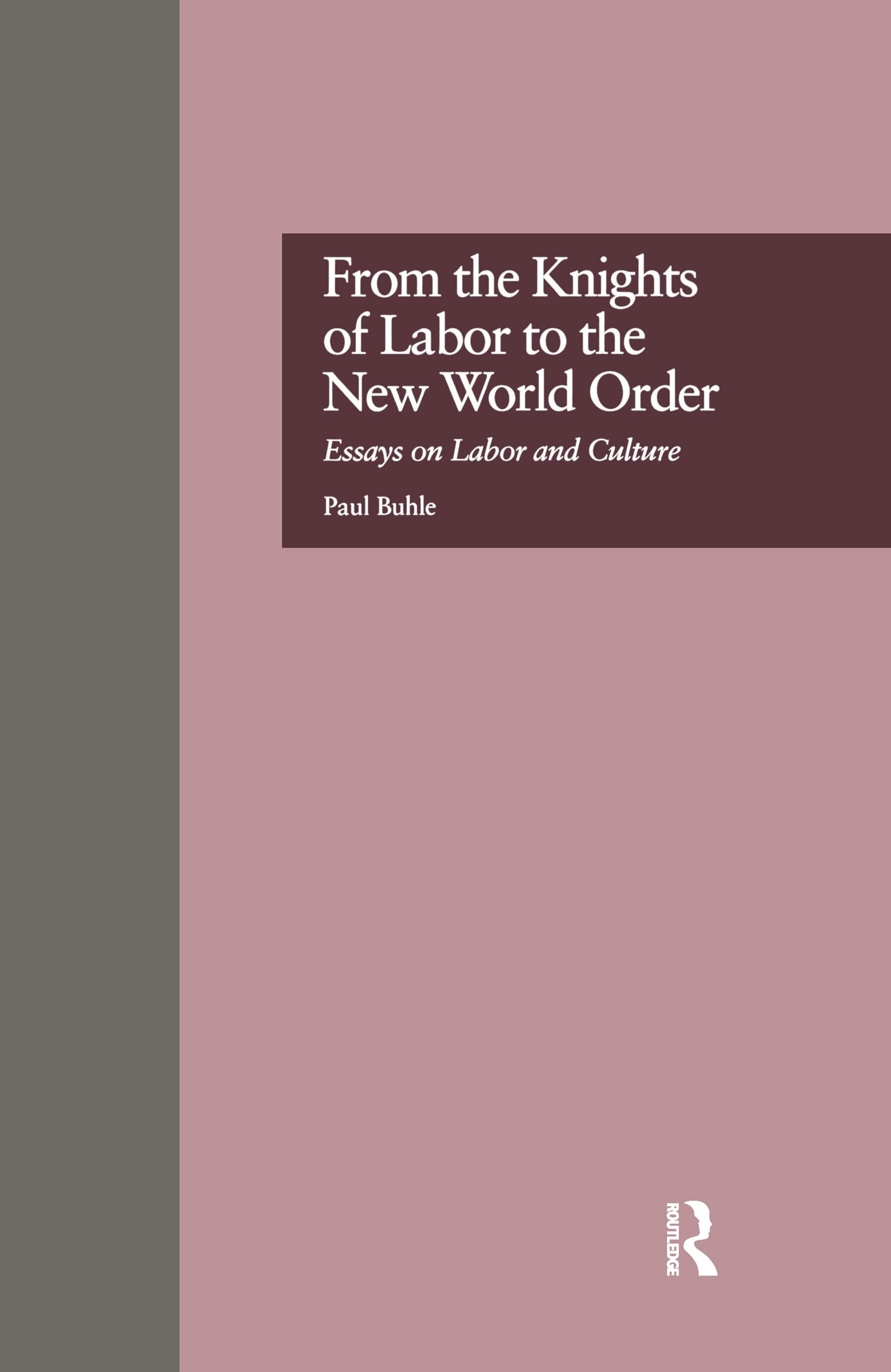 From The Knights Of Labor To The New World Order: Essays On Labor And Culture (Labor In America),Used
