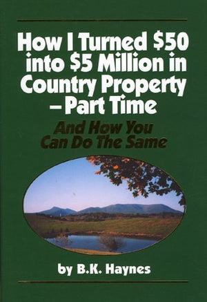 How I Turned $50 into $5 Million in Country PropertyPart Time and How You Can Do the Same,Used