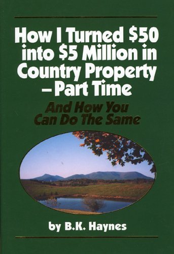 How I Turned $50 into $5 Million in Country PropertyPart Time and How You Can Do the Same,Used