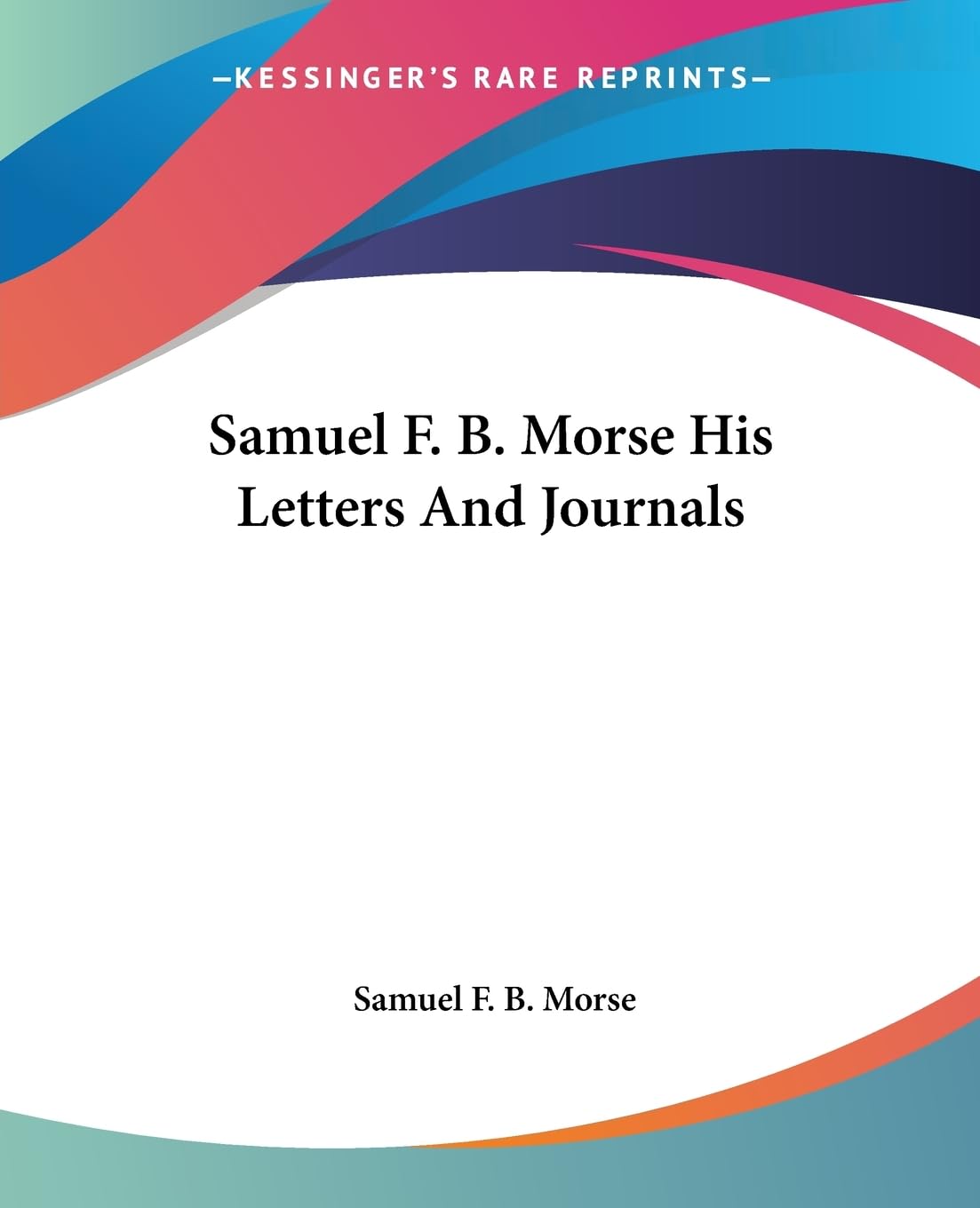 Samuel F. B. Morse His Letters And Journals,Used