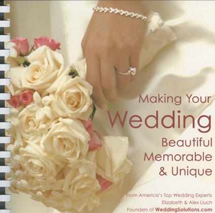 Making Your Wedding Beautiful, Memorable, & Unique: From America's Top Wedding Experts, Elizabeth & Alex Lluch,Used