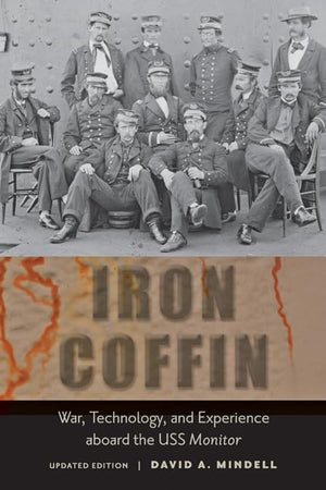 Iron Coffin: War, Technology, And Experience Aboard The Uss Monitor (Johns Hopkins Introductory Studies In The History Of Techno