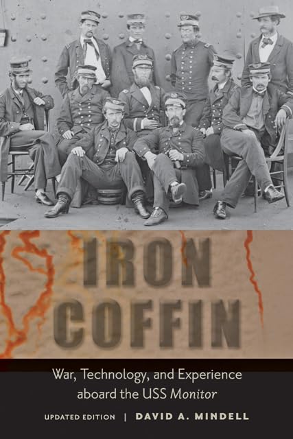 Iron Coffin: War, Technology, And Experience Aboard The Uss Monitor (Johns Hopkins Introductory Studies In The History Of Techno