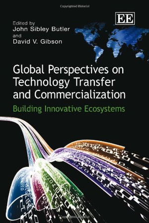 Global Perspectives on Technology Transfer and Commercialization: Building Innovative Ecosystems,Used