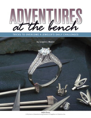 Adventures at the Bench: Tricks to Overcome a Jeweler's Daily Challenges,Used