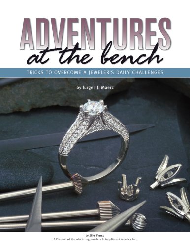 Adventures at the Bench: Tricks to Overcome a Jeweler's Daily Challenges,Used