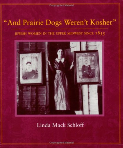 And Prairie Dogs Weren't Kosher: Jewish Women in the Upper Midwest Since 1855,Used