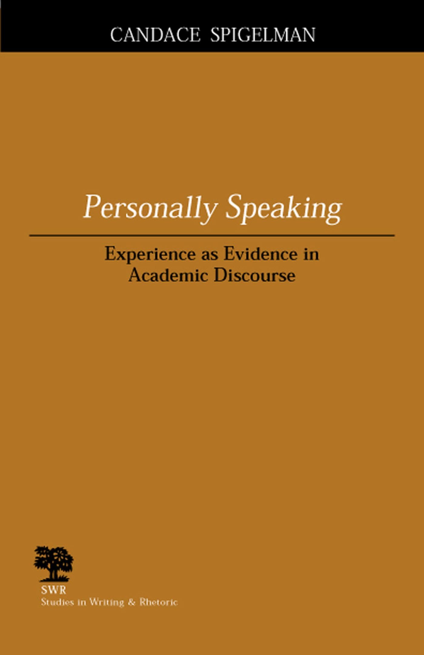 Personally Speaking: Experience as Evidence in Academic Discourse (Studies in Writing and Rhetoric),New