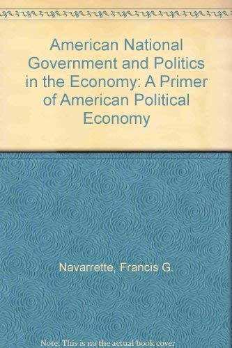 American National Government and Politics in the Economy: A Primer of American Political Economy,Used