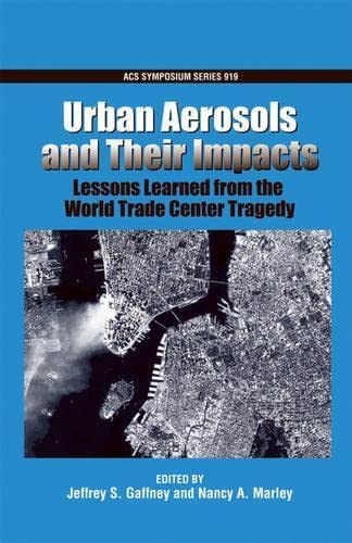 Urban Aerosols and Their Impacts: Lessons Learned from the World Trade Center Tragedy (ACS Symposium Series),Used