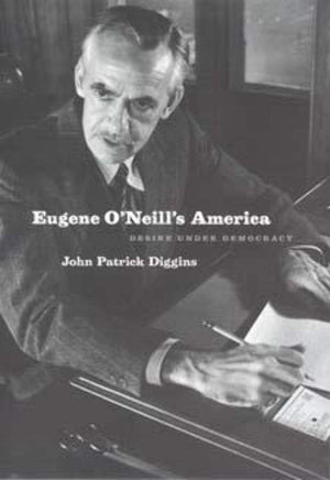 Eugene O'Neill's America: Desire Under Democracy,Used