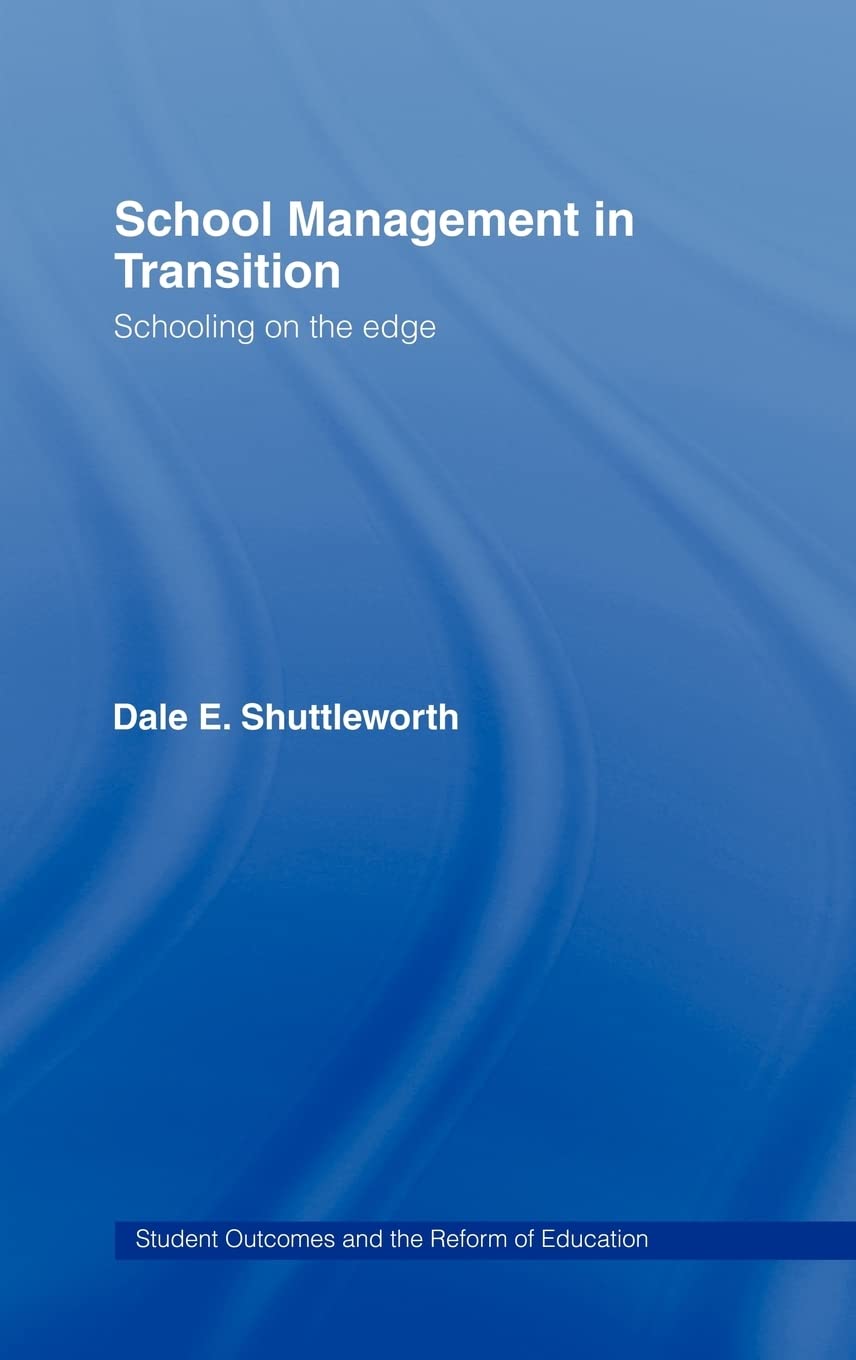 School Management in Transition: Schooling on the Edge (Student Outcomes and the Reform of Education),Used