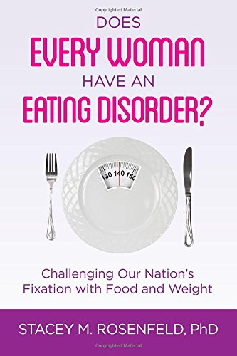 Does Every Woman Have An Eating Disorder? Challenging Our Nation'S Fixation With Food And Weight,New