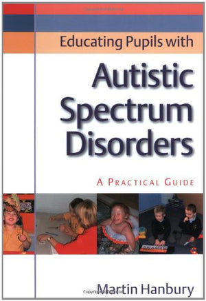 Educating Pupils with Autistic Spectrum Disorders: A Practical Guide,Used